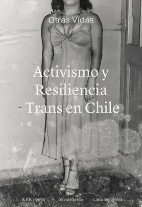 Activismo y resiliencia trans en Chile / Katty Fontey, Silvia Parada, Carla Sepúlveda  